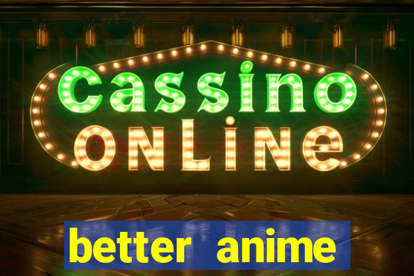 better anime download apk